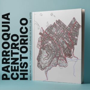 CENTRO HISTÓRICO PARROQUIA MAPA PREDIAL Y TOPOGRÁFICO (CURVAS DE NIVEL) DM QUITO