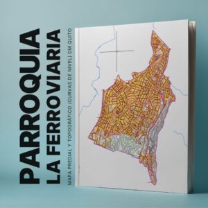 PARROQUIA LA FERROVIARIA MAPA PREDIAL Y TOPOGRÁFICO (CURVAS DE NIVEL) DM QUITO