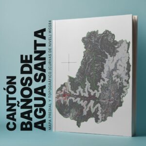 CANTÓN BAÑOS DE AGUA SANTA MAPA PREDIAL Y TOPOGRÁFICO (CURVAS DE NIVEL) WGS84